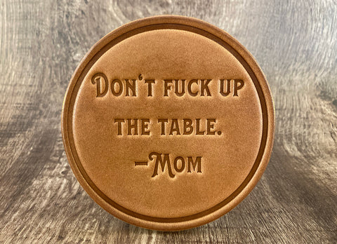 "Don't F*ck Up The Table - Mom" - Funny Leather Coaster Set (Set of 4)
